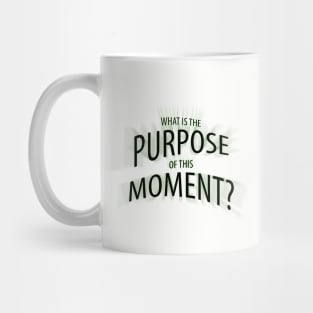 What is the Purpose of this Moment? Mug